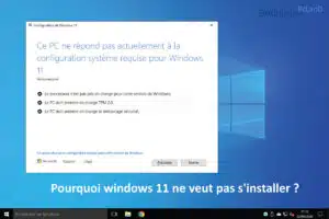 Pourquoi windows 11 ne veut pas s'installer ?