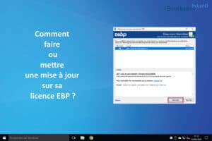 Comment faire ou mettre une mise à jour sur sa licence EBP ?