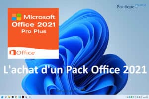 L’achat d’un Pack Office 2021. Tout ce que vous devez savoir